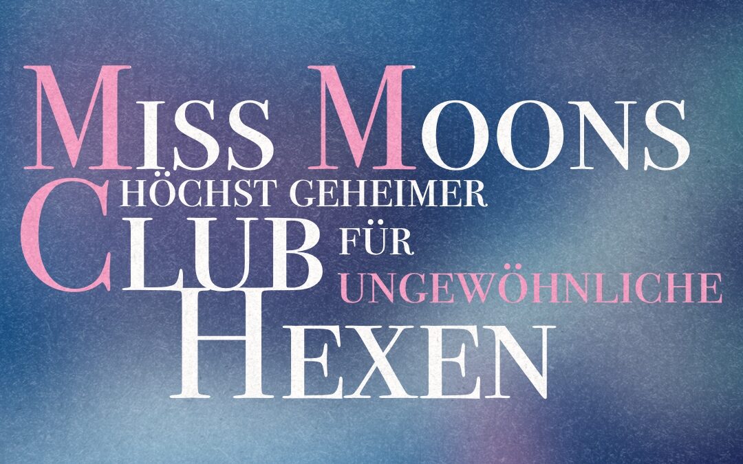 Buchclub-Lektüre: Miss Moons höchst geheimer Club für ungewöhnliche Hexen